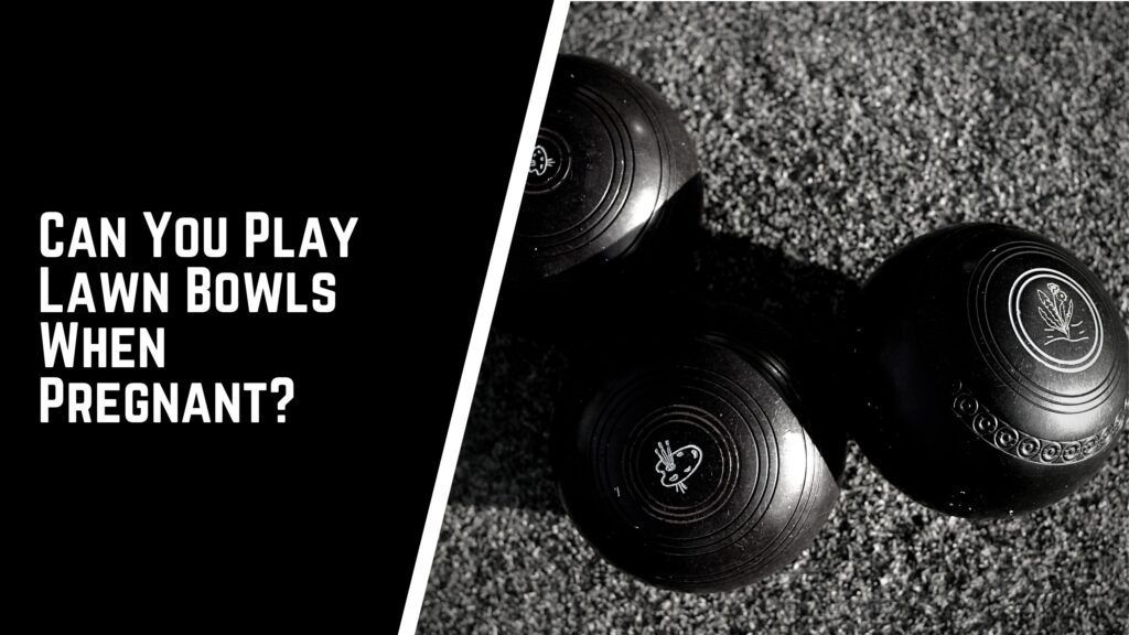 Can you play lawn bowls when pregnant - Can You Play Lawn Bowls When Pregnant? | ANSWERED