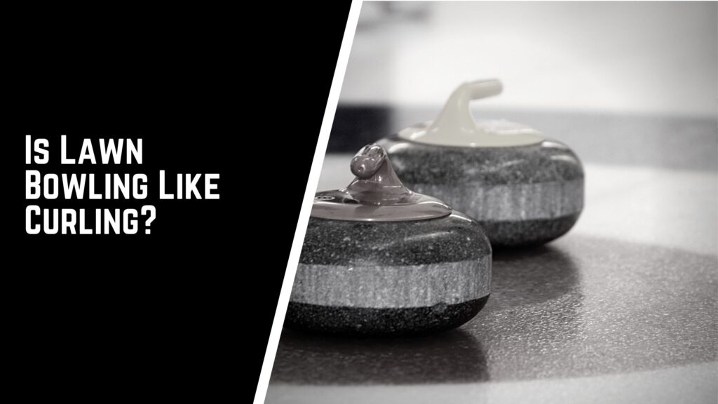 Is lawn bowling like curling - Is Lawn Bowling Like Curling | A Guide To Similarities And Differences