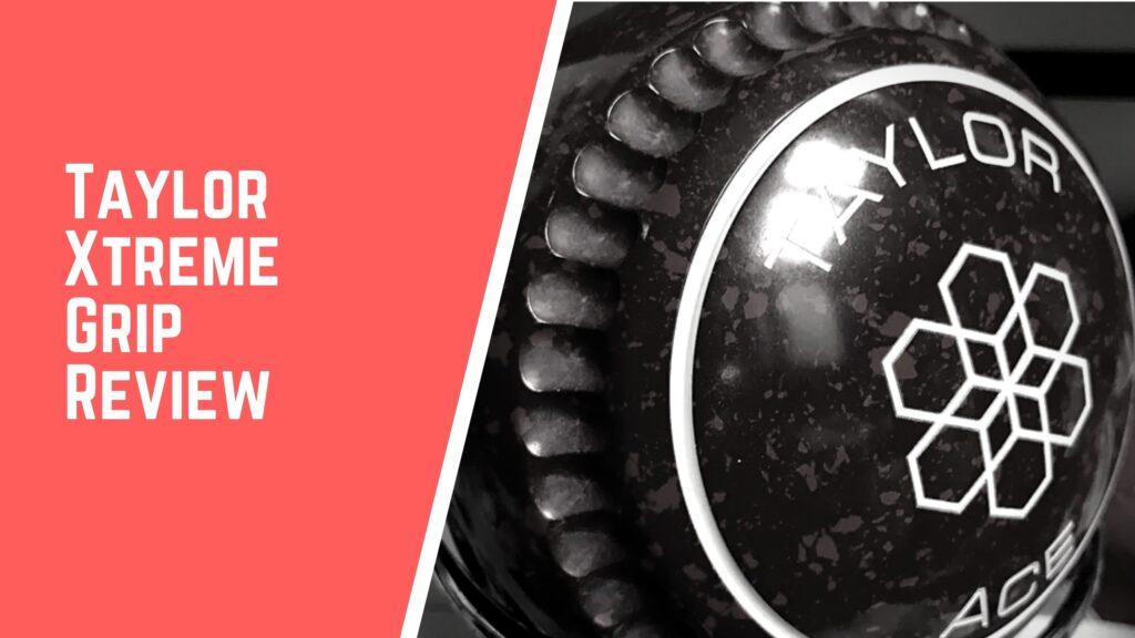 Taylor Xtreme Grip Review lawn bowl