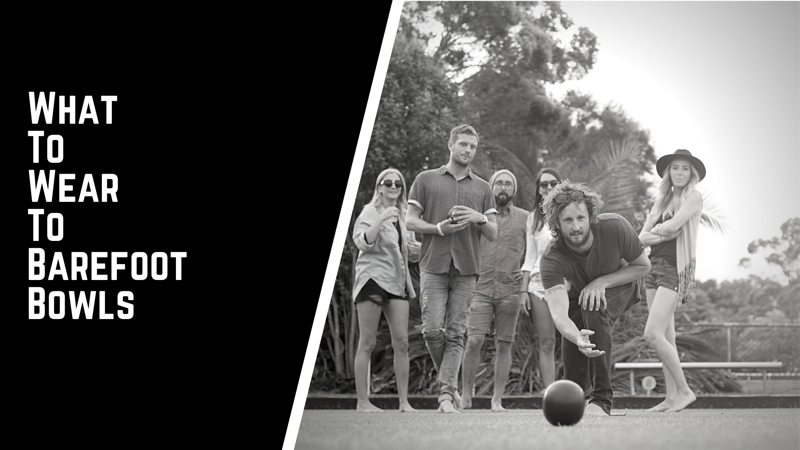 What to wear to barefoot bowls - What To Wear To Barefoot Bowls | A Beginners Guide