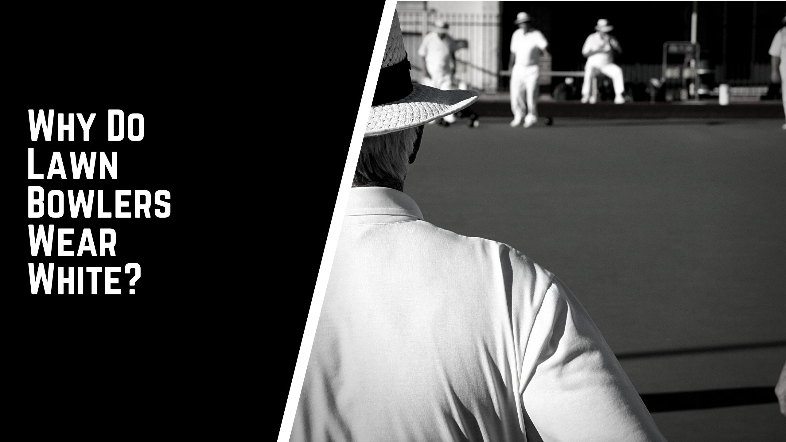 Why do lawn bowlers wear white - Why Do Lawn Bowlers Wear White? | A Clear Guide