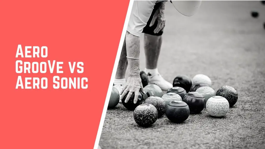 Aero Groove VS Aero Sonic lawn bowls comparison