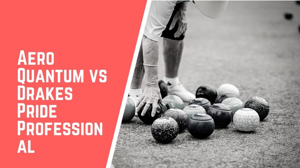Aero Quantum VS Drakes Pride Professional lawn bowls comparison