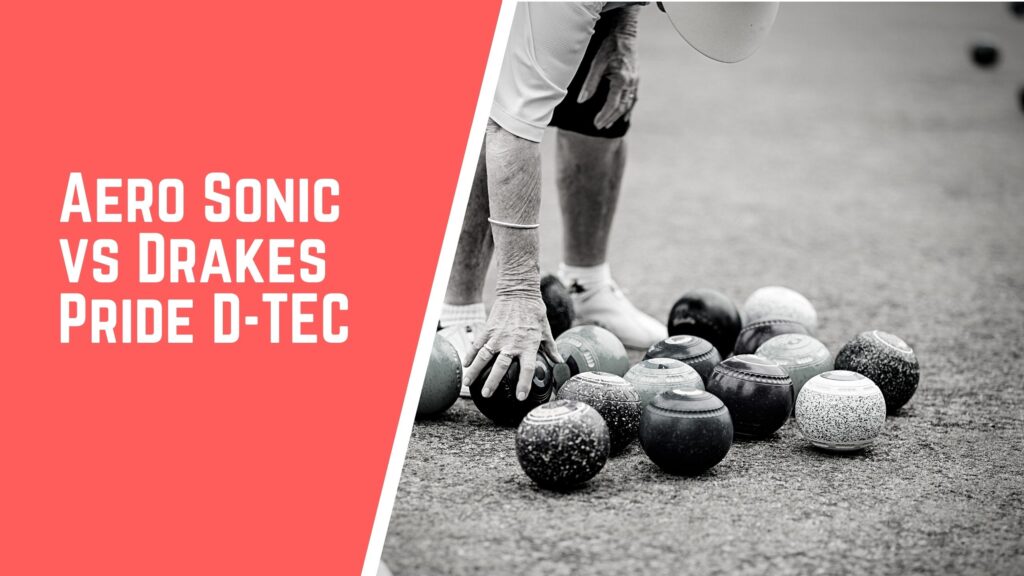 Aero Sonic VS Drakes Pride D Tec lawn bowls comparison