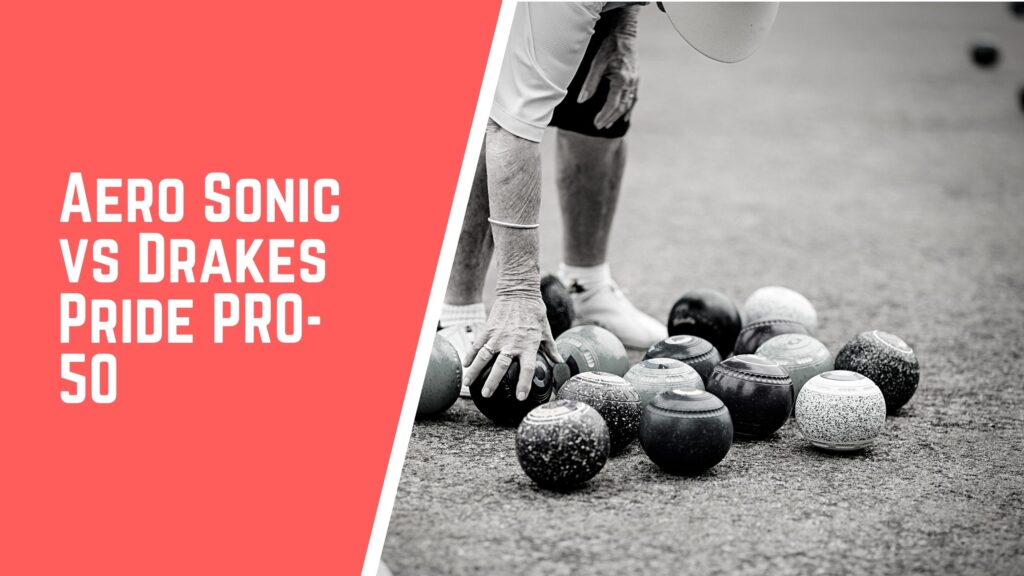 Aero Sonic VS Drakes Pride Pro lawn bowls comparison