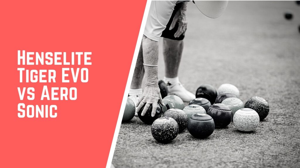 Henselite Tiger Evo VS Aero Sonic lawn bowls comparison