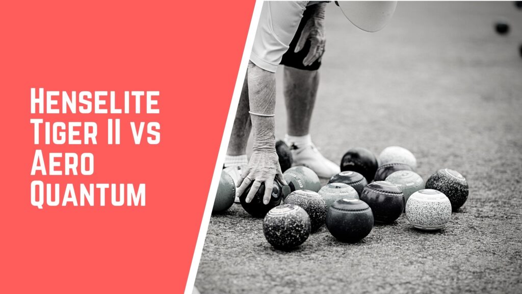 Henselite Tiger II VS Aero Quantum lawn bowls comparison