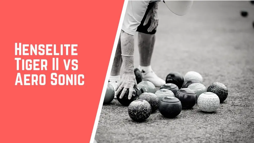 Henselite Tiger II VS Aero Sonic lawn bowls comparison