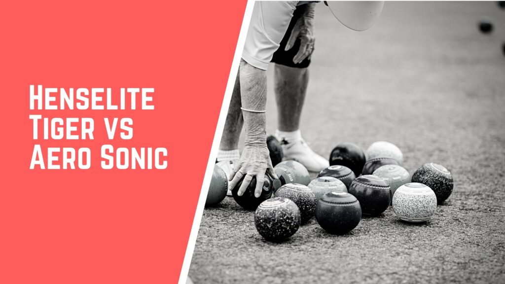 Henselite Tiger VS Aero Sonic lawn bowls comparison