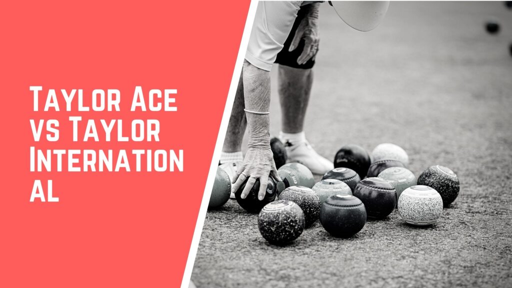 Taylor Ace VS Taylor International lawn bowls comparison