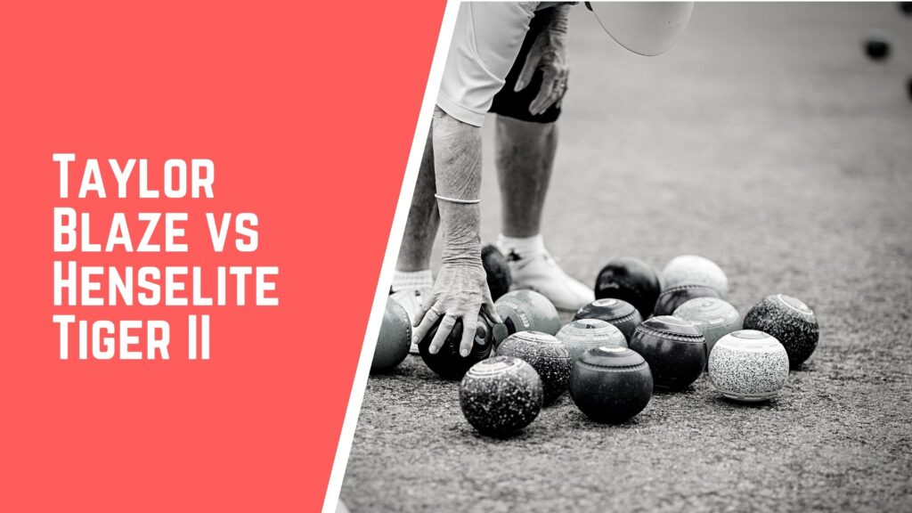 Taylor Blaze VS Henselite Tiger II lawn bowls comparison