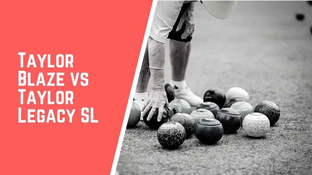 Taylor Blaze VS Taylor Legacy SL lawn bowls comparison