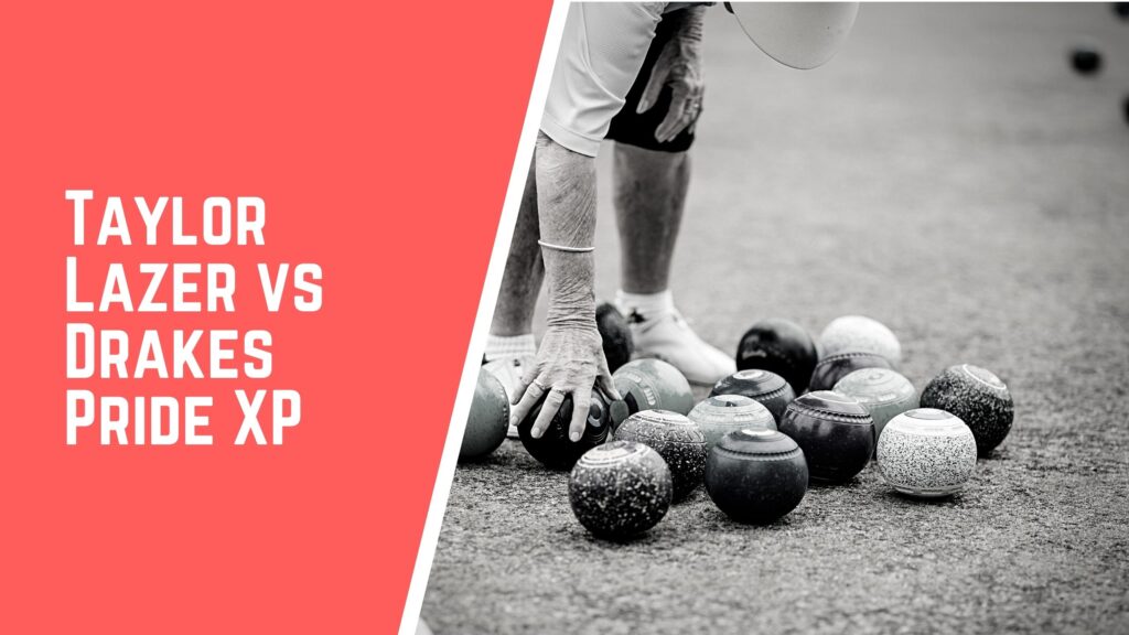 Taylor Lazer VS Drakes Pride XP lawn bowls comparison