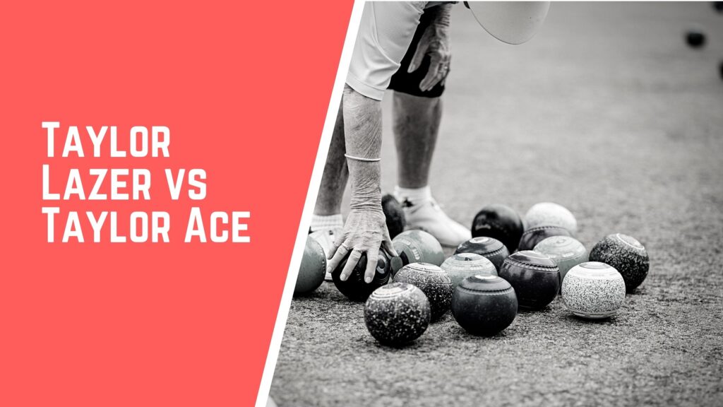 Taylor Lazer VS Taylor Ace lawn bowls comparison