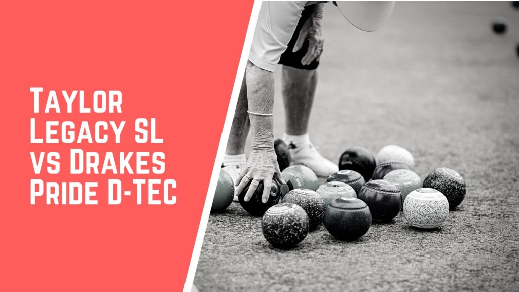Taylor Legacy SL VS Drakes Pride D Tec lawn bowls comparison