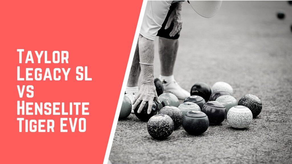 Taylor Legacy SL VS Henselite Tiger Evo lawn bowls comparison
