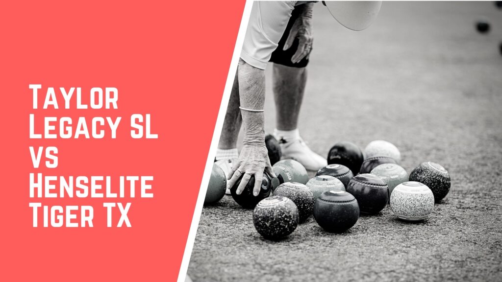Taylor Legacy SL VS Henselite Tiger TX lawn bowls comparison