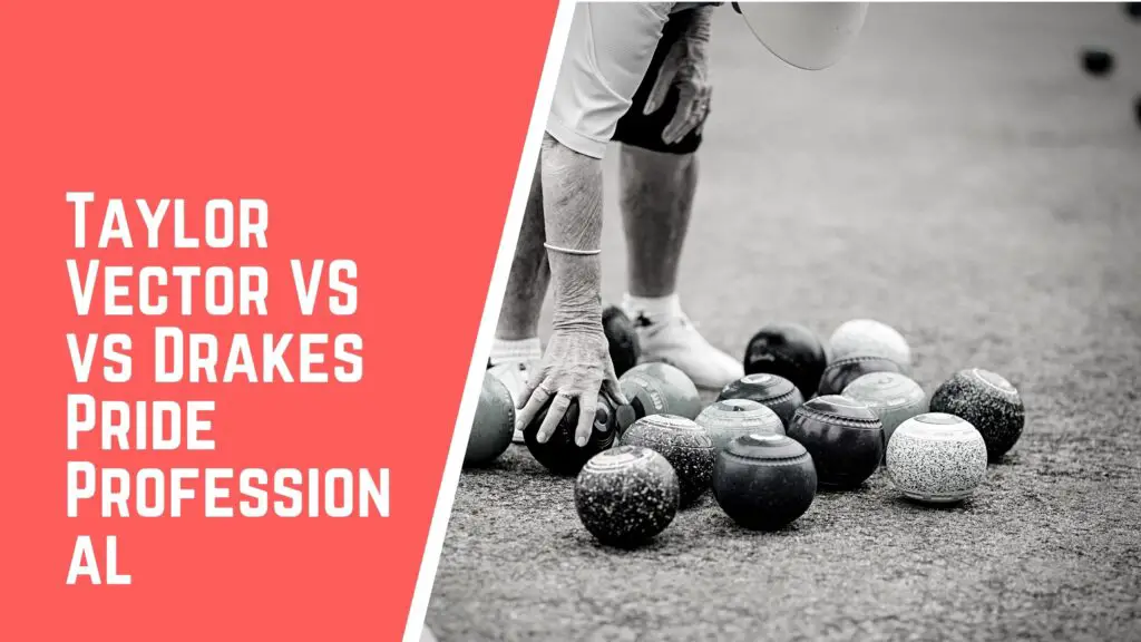Taylor Vector VS VS Drakes Pride Professional lawn bowls comparison