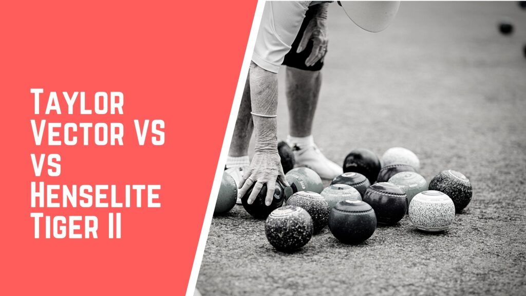 Taylor Vector VS VS Henselite Tiger II lawn bowls comparison