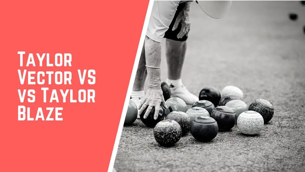 Taylor Vector VS VS Taylor Blaze lawn bowls comparison